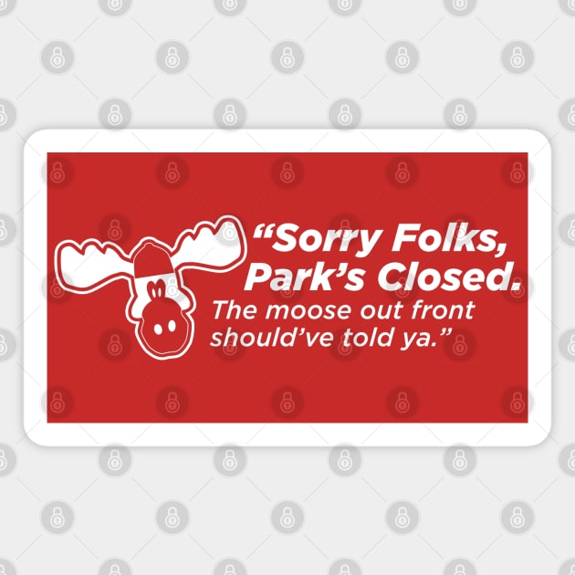 Sorry Folks Park's Closed Moose Sign Walley World Magnet by Alema Art